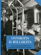Onnikoita ja rollikoita – Viisi vuosikymmentä (1948–1998) kunnallista joukkoliikennettä Tampereella